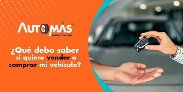 ¿Qué debo saber si quiero vender o comprar mi vehículo?